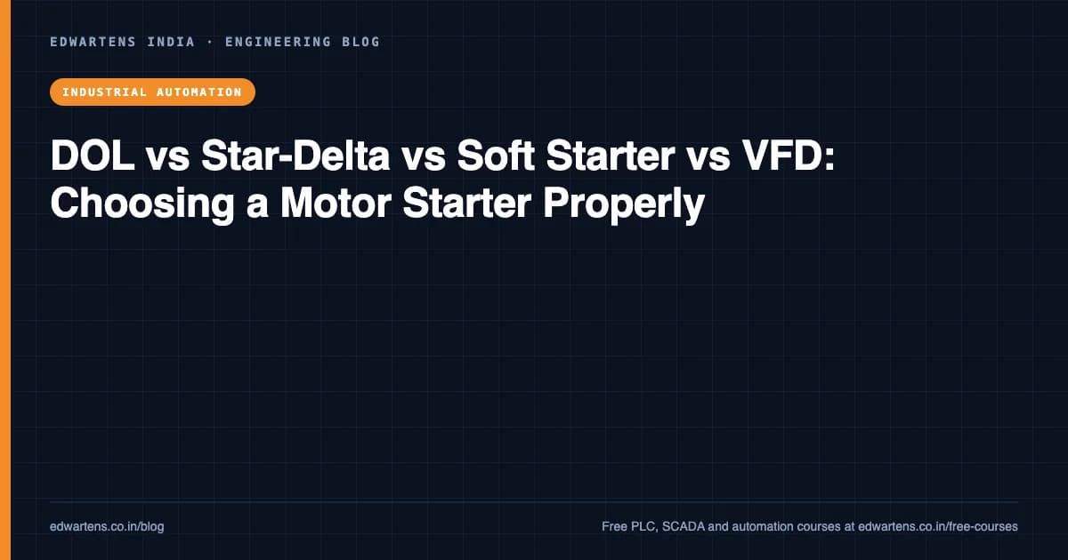 DOL vs Star-Delta vs Soft Starter vs VFD: Choosing a Motor Starter Properly