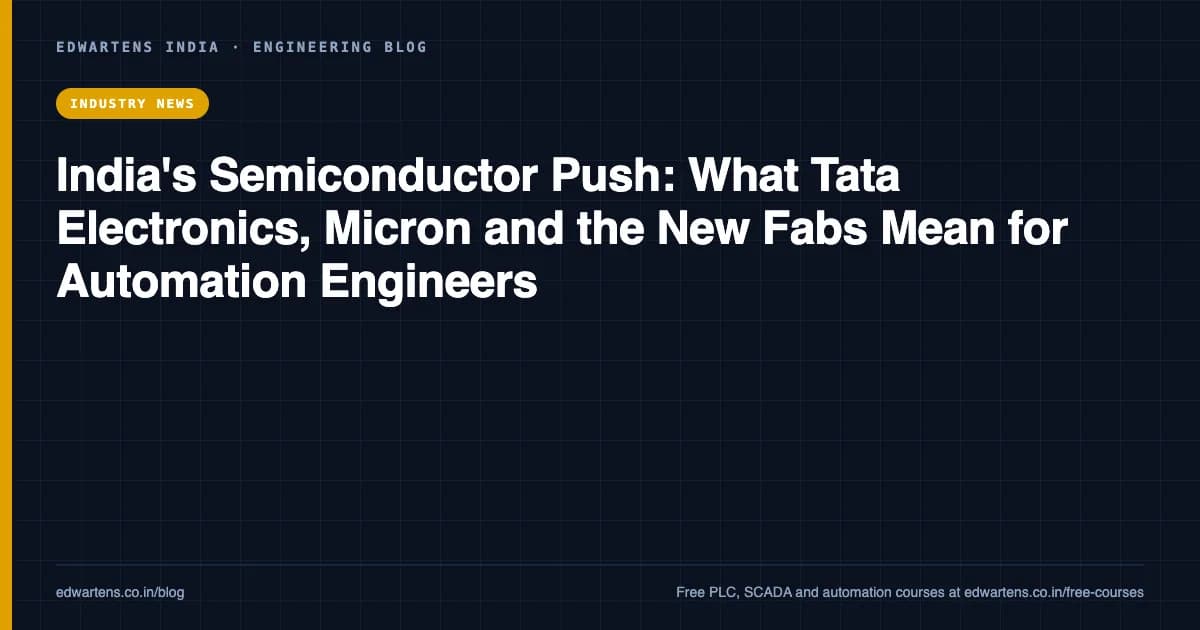 India's Semiconductor Push: What Tata Electronics, Micron and the New Fabs Mean for Automation Engineers