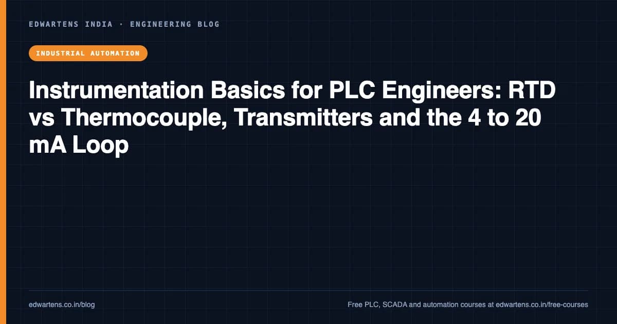 Instrumentation Basics for PLC Engineers: RTD vs Thermocouple, Transmitters and the 4 to 20 mA Loop
