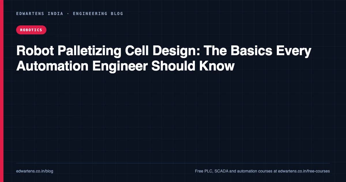 Robot Palletizing Cell Design: The Basics Every Automation Engineer Should Know