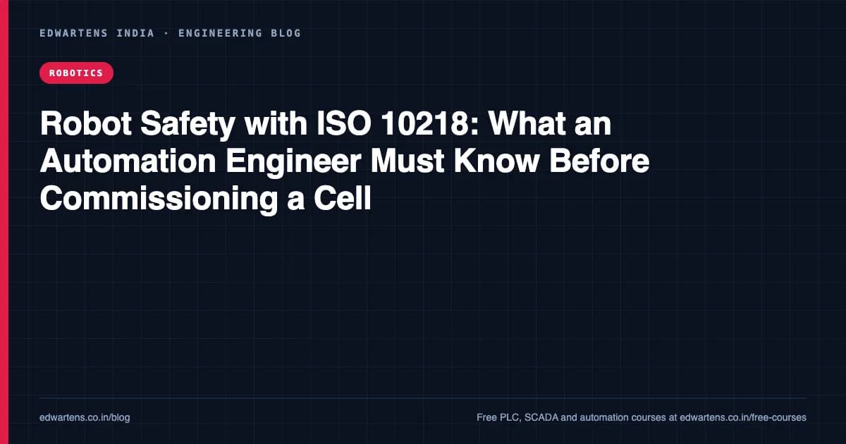 Robot Safety with ISO 10218: What an Automation Engineer Must Know Before Commissioning a Cell